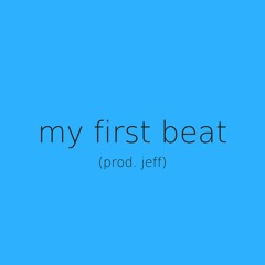 my first beat (prod. jeff)