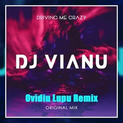 DJ VIANU - Driving Me Crazy ( Ovidiu Lupu Remix ) Extended