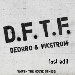 Deorro & Vikström - DFTF (Fast Edit)