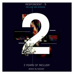 RESPONDENT# 5 - 2 Years Of Inclusif - Mixed by Kadent