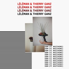 Lèlèman & Thierry Ganz - DBM (Ft. WizTheMc)