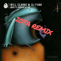 Will Clarke & Dj Funk - Booty Percolatin' (IOTA BOOTLEG)