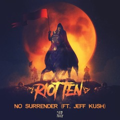 Riot Ten - No Surrender (Ft. Jeff Kush)