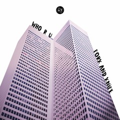 Fork and Knife - WHO R U/Mulder [FREE DOWNLOAD]