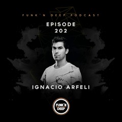 Funk'n Deep Podcast 202 - Ignacio Arfeli