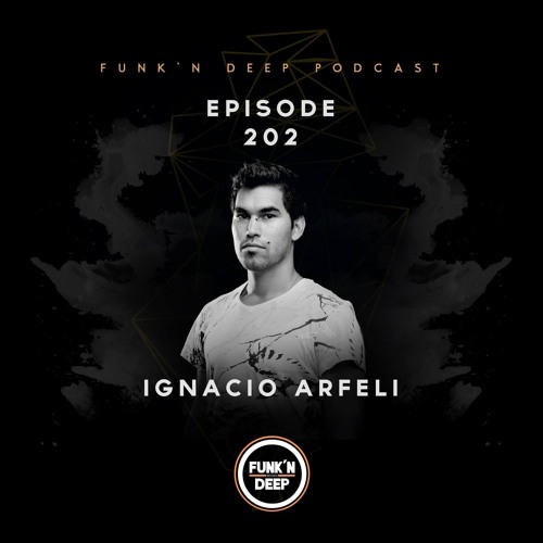 Funk'n Deep Podcast 202 - Ignacio Arfeli