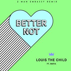 Louis the Child - Better Not (2 Man Embassy Remix)