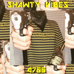 4700 - SHAWTY VIBES