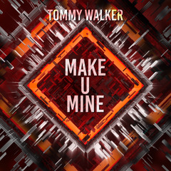 Tommy Walker - Make U Mine (Original Mix)