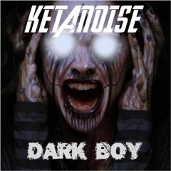 Ketanoise - Dark Boy Remix [FREE DOWNLOAD]