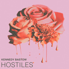 Kennedy Bastow - Hostiles (Prod. Paul Couture)