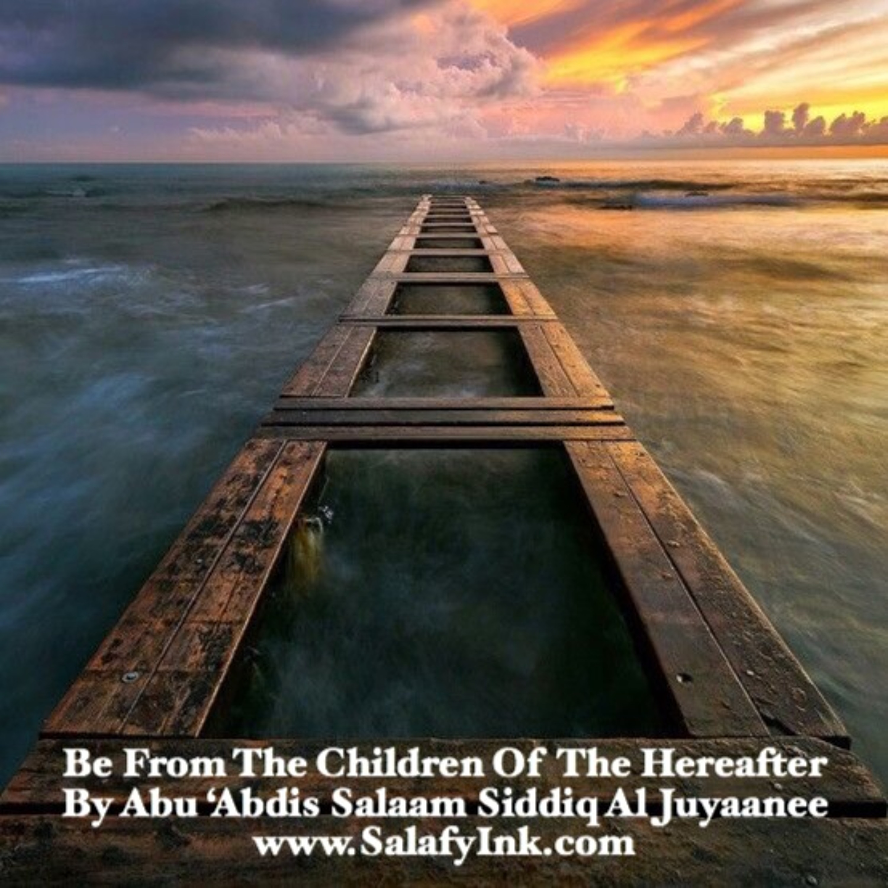 Be From The Children Of The Hereafter By Abu ‘Abdis Salaam Siddiq Al Juyaanee episode artwork