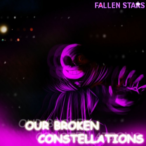Fallen Stars - Our Broken Constellations (By Sairuka and TypicalHeist)