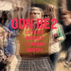 GON BE2 ft. Lil Tracy Mackned Lil Kawaii