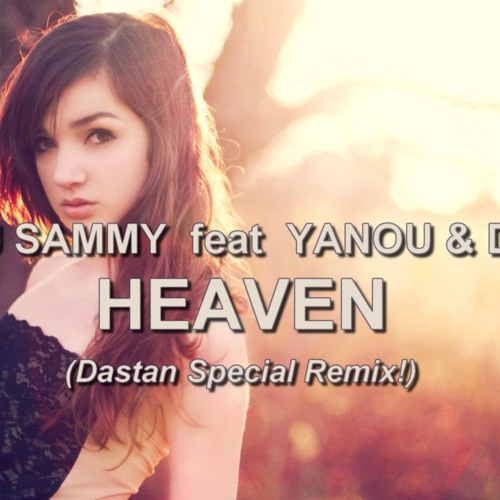 DJ Sammy feat. Yanou & Do - Heaven (Dastan Special Remix)
