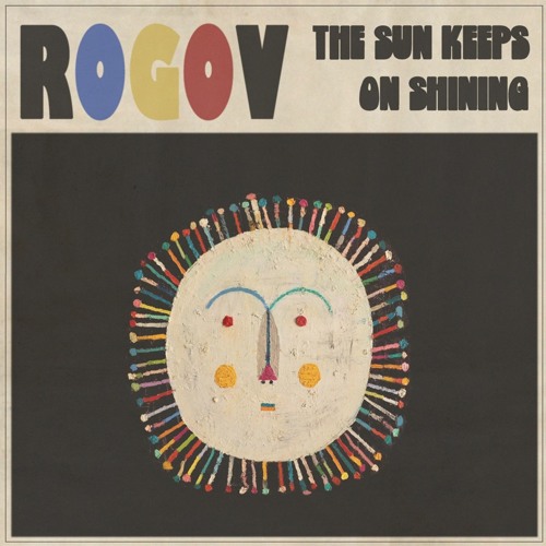 Rogov - The Sun Keeps On Shining