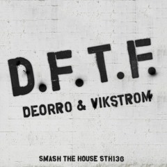 Deorro & Vikstrom - DFTF