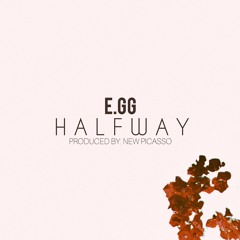 Halfway - E.GG (Produced by New Picasso)