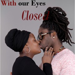With our Eyes Closed