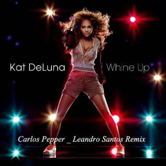 Kat Deluna - Whine Up [ Carlos Pepper &  Leandro Santos Remix ] Prévia