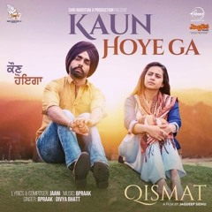 Kaun hoyega-  Qismat -- B Praak
