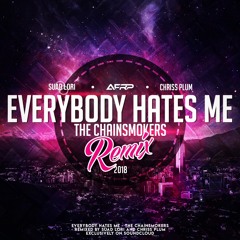 Everybody Hates Me (Chriss Plum & Suad Lori Remix) - The Chainsmokers