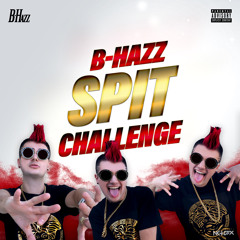 B-Hazz Spit Challenge (CHALLENGE ACCEPTED)