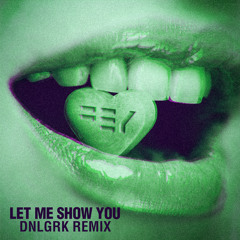 Let Me Show You (DNLGRK Remix)