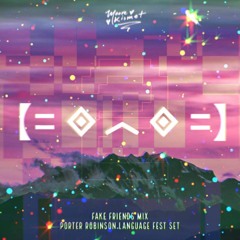 FAKE FRIENDS MIX EP 2: PORTER ROBINSON/LANGUAGE FESTIVAL SET