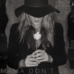 Mama Don't Cry