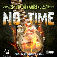 No Time ft. KidCore x KayBee x DusseWavy
