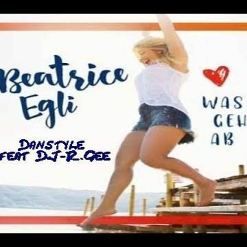 Beatrice Egli - Was Geht Ab (Danstyle Feat. DJ R.Gee Edit)