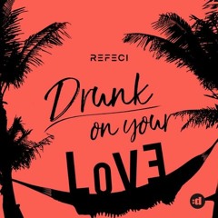 Refeci - Drunk On Your Love (Uplink Remix)