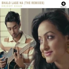 Hridoy Khan - Bhalo Lage Na (DNK & Sandy & Joy Sarker Remix)[FREE DOWNLOAD]