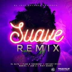 SUAVE (Remix)- El Alfa Ft. Chencho Plan B x Bryant Myers x Noriel x Jon Z x Miky Woodz