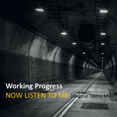 Working Progress - Now Listen To Me