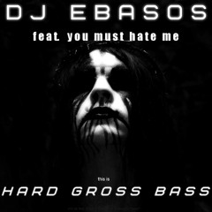 hard GROSS bass (feat. you must hate me)