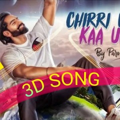 Chirri Udd Kaa Udd (3D Song) Parmish Verma  || New Punjabi Song 2018