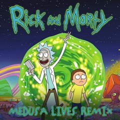 Rick and Morty Theme Song (Medusa Lives Remix)