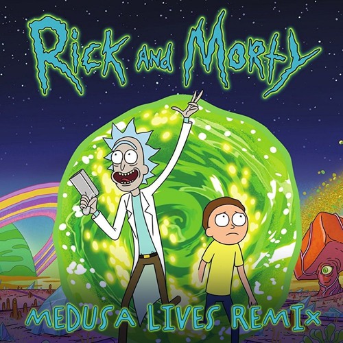 Stream Rick and Morty Theme Song (Medusa Lives Remix) by Medusa Lives |  Listen online for free on SoundCloud