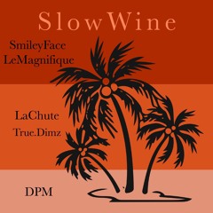 Slow Wine feat SmileyFace x LeMagnifique x LaChute x True.Dimz