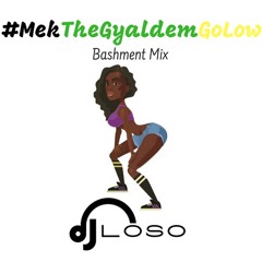 #MekTheGyaldemGoLow Vol 1 - New School Bashment Mix || DJ LOSO