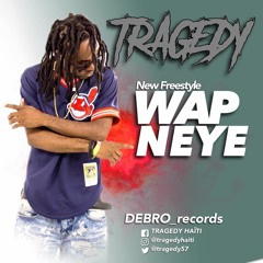 TRAGEDY- Wap Neye  (New Freestyle)