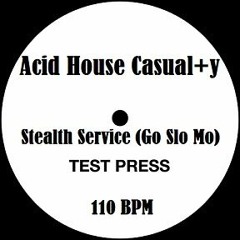 Acid House Casual+y - Stealth Service (Go Slo Mo)