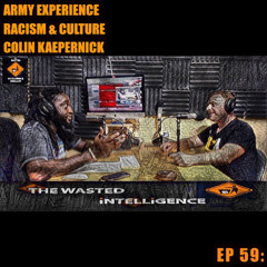 Army Experience| Racism & Culture| Colin Kaepernick - EP 59