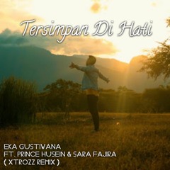 Eka Gustiwana Ft. Prince Husein & Sara Fajira - Tersimpan Di Hati ( XTROZZ Remix )