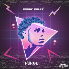 "Purge" - Dougy Dulce