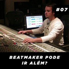 LR Beats Podcast #07 - Beatmaker Pode Ir Além