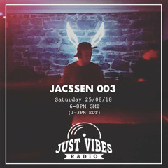 Just Vibes Radio Featuring - Jacssen 003 [25.08.2018]