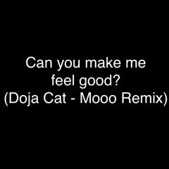 Can You Make Me Feel Good? (Doja Cat - Moo Remake)